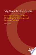 'My Name is Not Natasha': How Albanian Women in France Use Trafficking to Overcome Social Exclusion (1998-2001)