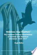'Relations Stop Nowhere': The Common Literary Foundations of German and American Literature 1830-1917