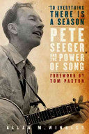 "To Everything There is a Season":Pete Seeger and the Power of Song: Pete Seeger and the Power of Song