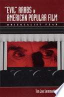 "Evil" Arabs in American Popular Film: Orientalist Fear
